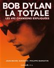 Bob Dylan, la totale : les 492 chansons expliquées - JEAN-MICHEL GUESDON, PHILIPPE MARGOTIN