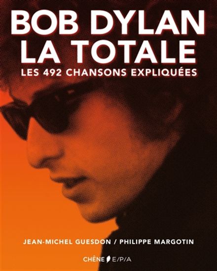 Bob Dylan, la totale : les 492 chansons expliquées - JEAN-MICHEL GUESDON - PHILIPPE MARGOTIN