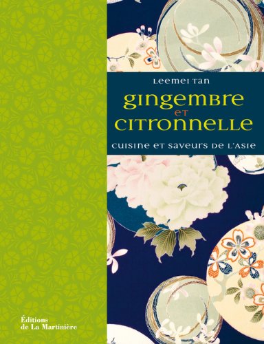 Gingembre et citronnelle : saveurs et parfums de l&#39;Asie - LEEMEI TAN