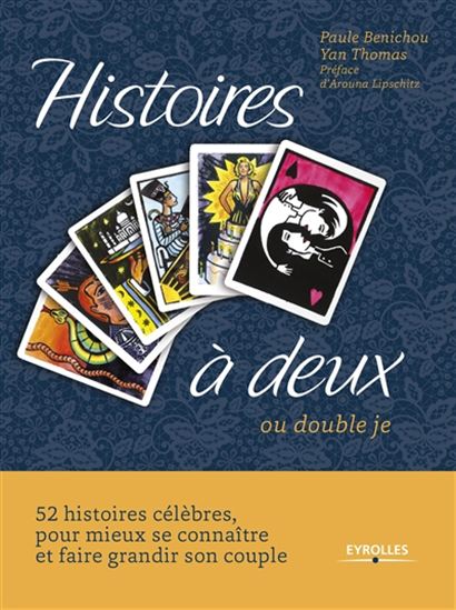 Histoires à deux ou double je : 52 histoires célèbres pour mieux se connaître et faire grandir son couple Cof. - PAULE BENICHOU - YAN THOMAS