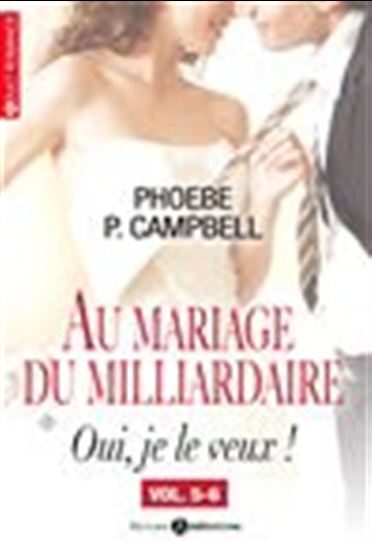 Au mariage du milliardaire - Oui je le veux - Volume 5-6 - PHOEBE P. CAMPBELL