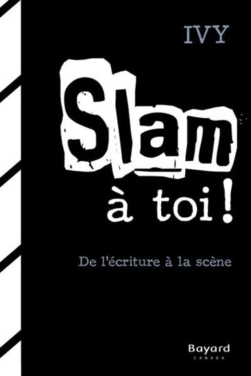 Slam à toi ! : de l&#39;écriture à la scène - IVAN BIELINSKY