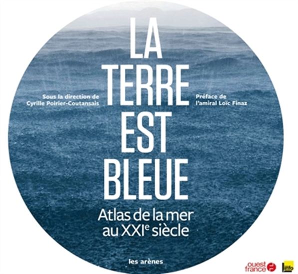 La Terre est bleue : atlas de la mer au XXIe siècle - CYRILLE POIRIER COUTANSAIS - A THOMAS