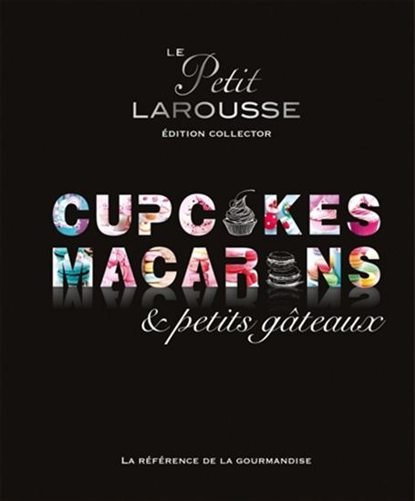 Le Petit Larousse cupcakes, macarons & petits gâteaux Éd. collector - COLLECTIF