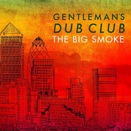 The Big Smoke - GENTLEMAN'S DUB CLUB