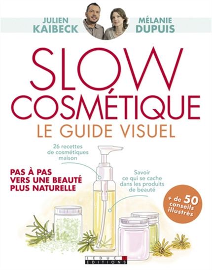 Slow cosmétique : le guide visuel : pas à pas vers une beauté plus naturelle - JULIEN KAIBECK - MÉLANIE DUPUIS