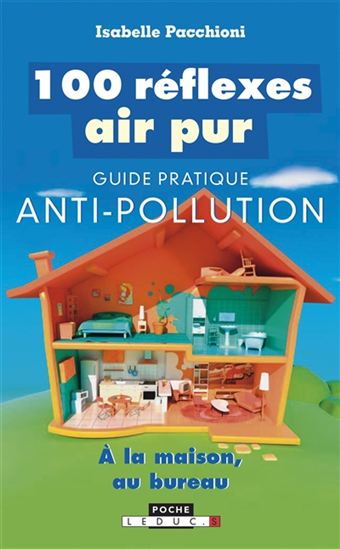 100 réflexes air pur : guide pratique anti-pollution : à la maison, au bureau N. éd. - ISABELLE PACCHIONI