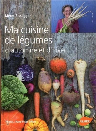 Ma cuisine de légumes d&#39;automne et d&#39;hiver - MERET BISSEGGER - HANS-PETER SIFFERT