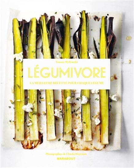 Légumivore : la meilleure recette pour chaque légume - TOMMY MYLLYMÄKI