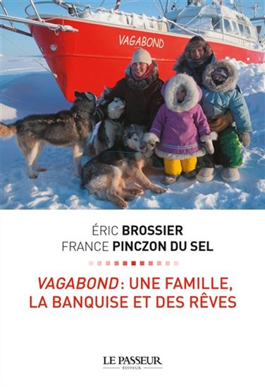 Vagabond : une famille, la banquise et des rêves - ÉRIC BROSSIER & AL