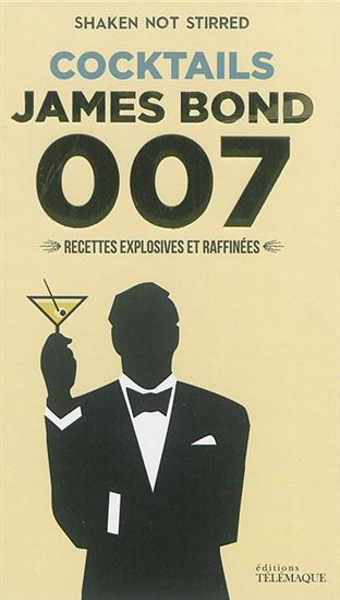 Shaken not stirred : cocktails James Bond 007 : recettes explosives et raffinées - COLLECTIF