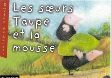 Les Soeurs Taupe et la mousse - ROSLYN SCHWARTZ
