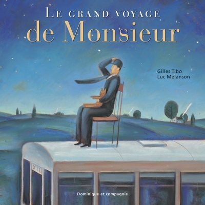 Le Grand voyage de Monsieur - GILLES TIBO - LUC MELANSON