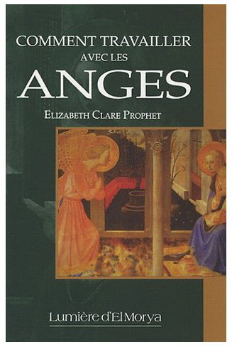 Comment travailler avec les anges - ELIZABETH CLARE PROPHET