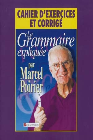 Grammaire expliquée Exercices/Corrigé - MARCEL POIRIER