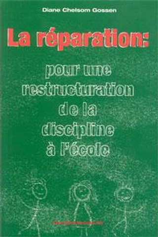 La Réparation : pour une restructuration de la discipline à l'école - DIANE CHELSOM GOSSEN