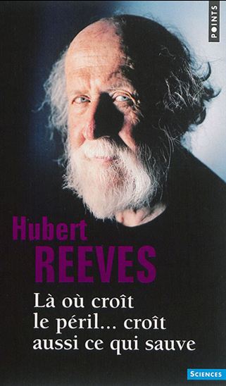 Là où croît le péril... croît aussi ce qui sauve - HUBERT REEVES