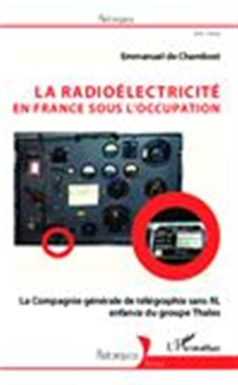 La radioélectricité en France sous l&#39;Occupation - EMMANUEL DE CHAMBOST