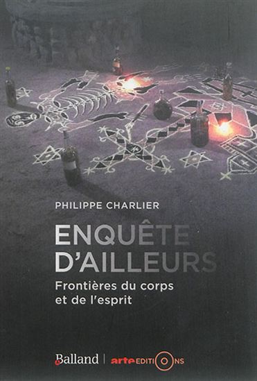 Enquête d'ailleurs : frontières du corps et de l'esprit - PHILIPPE CHARLIER