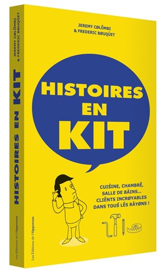Histoires en kit : cuisine, chambre, salle de bains... clients incroyables dans tous les rayons ! - JÉRÉMY COLOMBI - FRÉDÉRIC BOUQUET