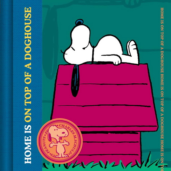 Home is on top of a dog house - CHARLES M SCHULZ
