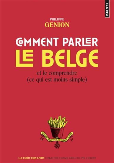 Comment parler le belge et le comprendre (ce qui est moins simple) N. éd. - PHILIPPE GENION