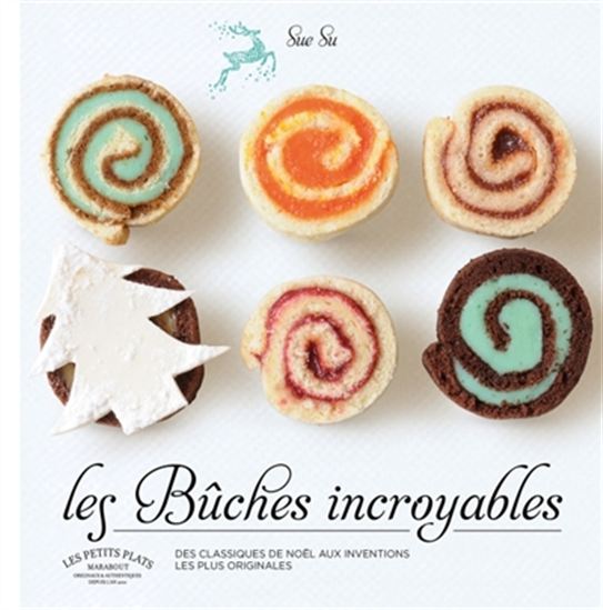 Les Bûches incroyables des classiques de Noël aux inventions les plus originales N. éd. - SUE SU