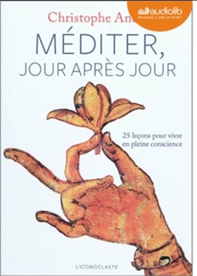 Méditer jour après jour : 25 leçons pour vivre en pleine conscience (CD : 4h) - CHRISTOPHE ANDRÉ