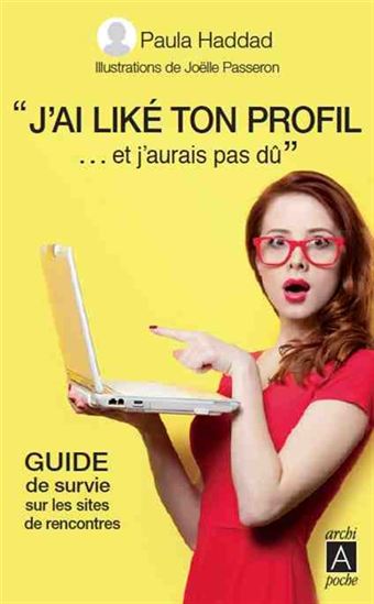 J'ai liké ton profil... et j'aurais pas dû : guide de survie sur les sites de rencontres - PAULA HADDAD