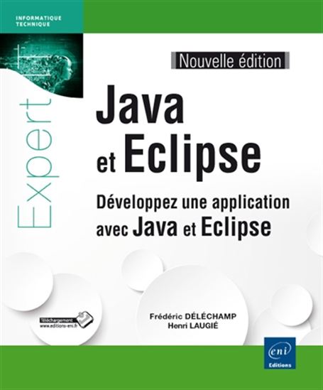 Java et Eclipse : développez une application avec Java et Eclipse N. éd. - FRÉDÉRIC DÉLÉCHAMP - HENRI LAUGIÉ