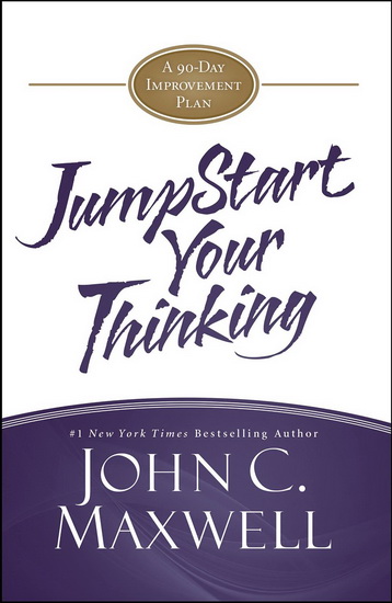 JumpStart your thinking: A 90-day improvement plan - JOHN C MAXWELL