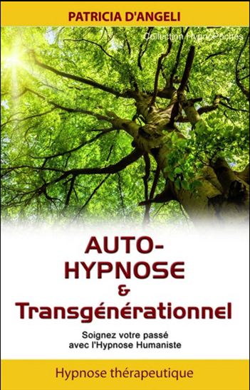 Auto-hypnose & transgénérationnel : soignez votre passé avec l'hypnose humaniste - PATRICIA D' ANGELI
