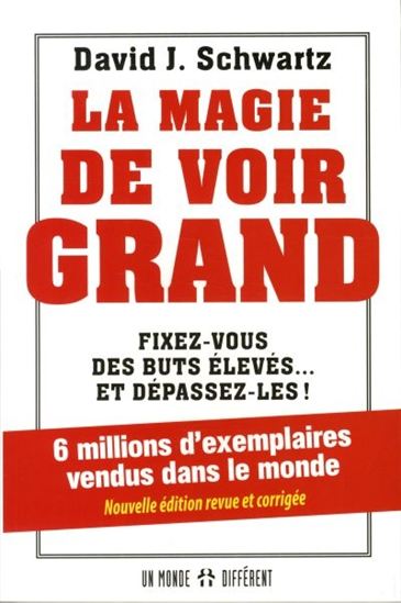 La Magie de voir grand : fixez-vous des buts élevés et dépassez-les ! - DAVID JOSEPH SCHWARTZ