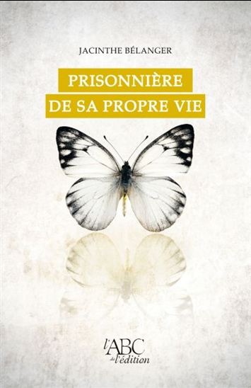 Prisonnière de sa propre vie - JACINTHE BÉLANGER