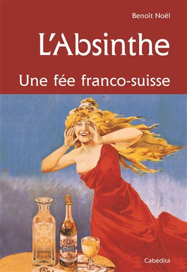 L&#39;Absinthe: une fée franco-suisse - BENOIT NOEL