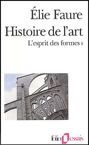 Hist. de l&#39;art L&#39;esprit des formes T.01 - ELIE FAURE