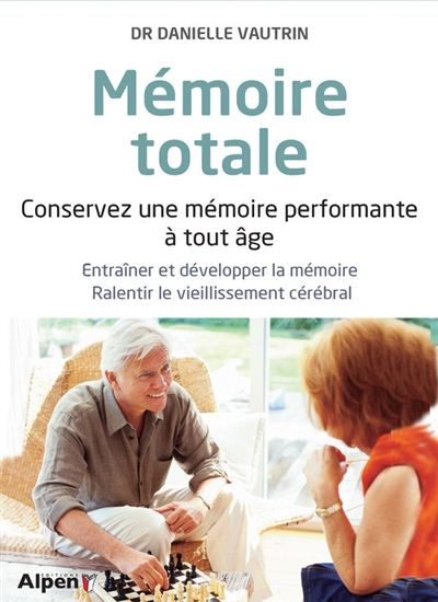 Mémoire totale : conservez une mémoire performante à tout âge N. éd. - DANIELLE VAUTRIN