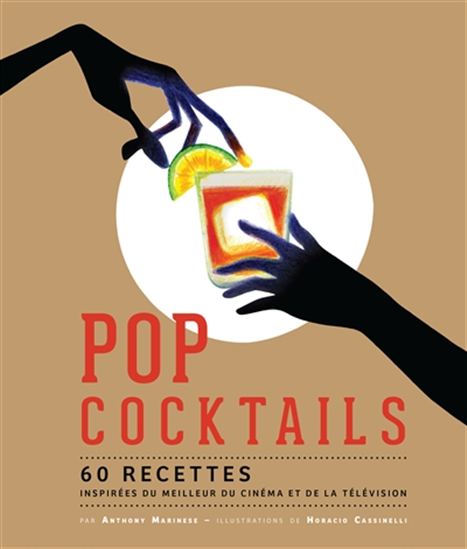 Pop cocktails : 60 recettes inspirées du meilleur du cinéma et de la télévision - ANTHONY MARINESE