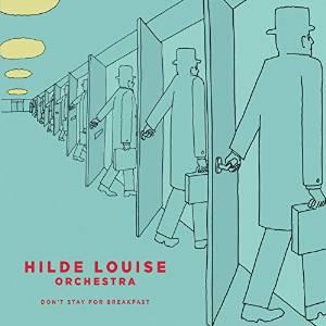 Hilde Louise Orchestra - Don&#39;T Stay For Breakfast - HILDE LOUISE