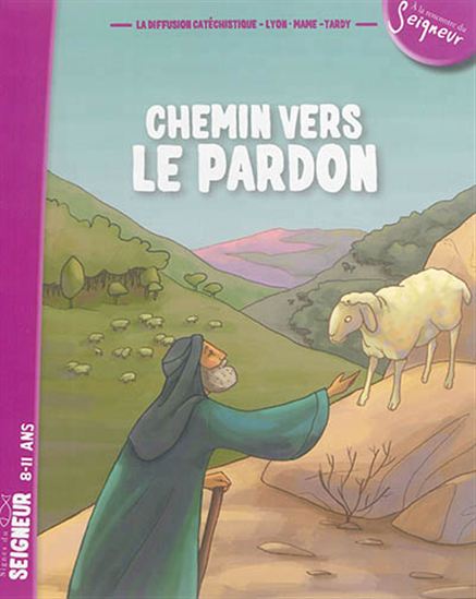 Chemin vers le pardon 8-11 ans N. éd. - COLLECTIF
