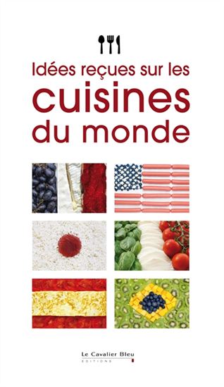 Idées reçues sur les cuisines du monde - COLLECTIF