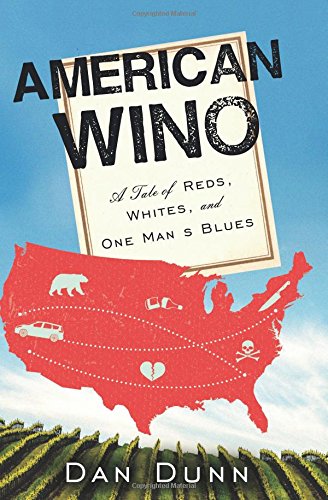 American wino: A tale of reds, whites, and one man&#39;s blues - DAN DUNN