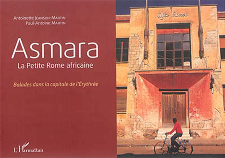 Asmara : la petite Rome africaine : balades dans la capitale de l'Erythrée - ANTOINETTE JEANSON-MARTIN - PAUL-ANTOINE MARTIN