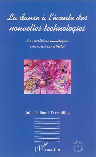 La Danse à l&#39;écoute des nouvelles technologies : des prothèses numériques aux corps synesthètes - JULIE TALLAND TERRADILLOS