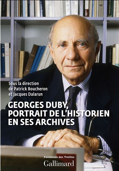 Georges Duby, portrait de l&#39;historien en ses archives - PATRICK BOUCHERON - JACQUES DALARUN