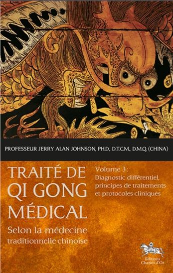 Traité de qi gong médical : selon la médecine traditionnelle chinoise T.03 Diagnostic différentiel, principes de traitements et protocoles cliniques - JERRY ALAN JOHNSON