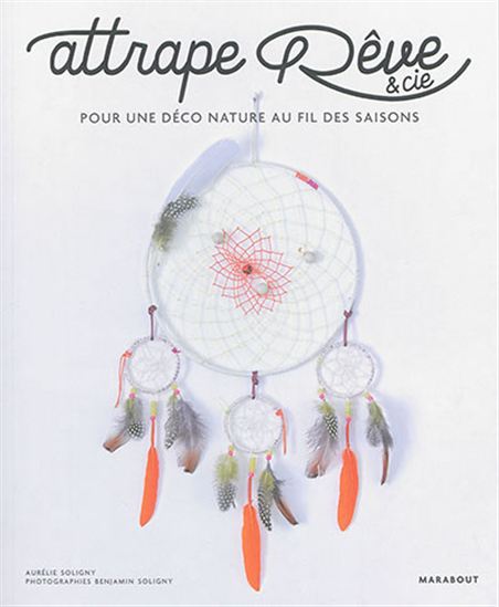 Attrape rêve & Cie : pour une déco nature au fil des saisons - AURÉLIE SOLIGNY