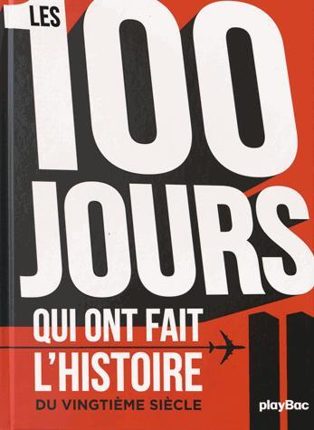 Les 100 jours qui ont fait l&#39;histoire du vingtième siècle - PHILIPPE FAVERJON