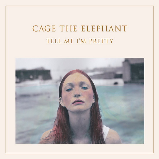 Tell Me I'm Pretty - CAGE THE ELEPHANT