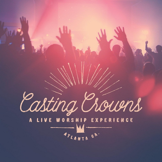 A Live Worship Experience - CASTING CROWNS